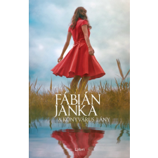 Libri Könyvkiadó Fábián Janka: A könyvárus lány (9789634336686) regény