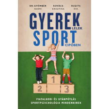 Libri Könyvkiadó Gyereklélek sportcipőben - Fiatalkori és utánpótlás sportpszichológia mindenkinek egyéb könyv