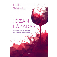 Libri Könyvkiadó Józan lázadás - Hogyan törj ki nőként az alkohol rabságából életmód, egészség