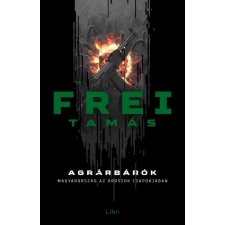 LIBRI KÖNYVKIADÓ KFT. Frei Tamás - Agrárbárók regény