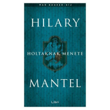 LIBRI KÖNYVKIADÓ KFT. Hilary Mantel - Holtaknak menete regény