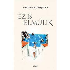 LIBRI KÖNYVKIADÓ KFT. Milena Busquets - Ez is elmúlik regény