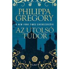 LIBRI KÖNYVKIADÓ KFT. Philippa Gregory - Az utolsó Tudor regény