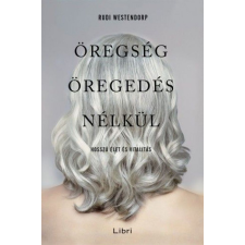 LIBRI KÖNYVKIADÓ KFT. Rudi Westendorp - Öregség öregedés nélkül életmód, egészség