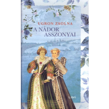 LIBRI KÖNYVKIADÓ KFT. Ugron Zsolna - A nádor asszonyai irodalom