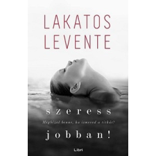 Libri Könyvkiadó Lakatos Levente: Szeress jobban! (Előrendelhető, várható megjelenés: 2015.11.10.) regény
