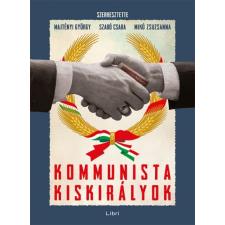 Libri Könyvkiadó Majtényi György - Mikó Zsuzsanna - Szabó Csaba: Kommunista kiskirályok történelem