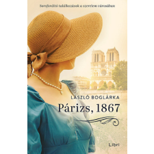 Libri Könyvkiadó Párizs, 1867 - Sorsfordító találkozások a szerelem városában regény