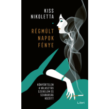 Libri Könyvkiadó Régmúlt napok fénye - Könyörtelen a választás szerelem és szabadság között regény