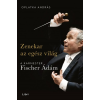 Libri Oplatka András - Zenekar az egész világ - A karmester Fischer Ádám (új példány)