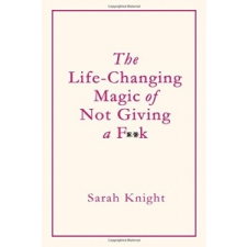  Life-Changing Magic of Not Giving a F**k – Sarah Knight idegen nyelvű könyv