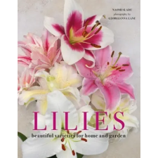  Lilies: Beautiful Varieties for Home and Garden idegen nyelvű könyv