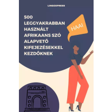 lingoXpress 500 leggyakrabban használt Afrikaans szó alapvető kifejezésekkel kezdőknek egyéb e-könyv