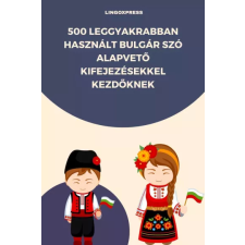 lingoXpress 500 leggyakrabban használt Bulgár szó alapvető kifejezésekkel kezdőknek egyéb e-könyv