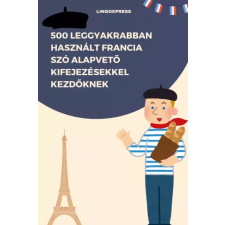 lingoXpress 500 leggyakrabban használt Francia szó alapvető kifejezésekkel kezdőknek egyéb e-könyv