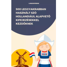 lingoXpress 500 leggyakrabban használt szó Hollandul alapvető kifejezésekkel kezdőknek egyéb e-könyv