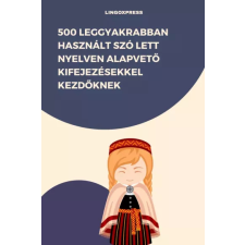 lingoXpress 500 leggyakrabban használt szó Lett nyelven alapvető kifejezésekkel kezdőknek egyéb e-könyv