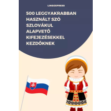 lingoXpress 500 leggyakrabban használt szó Szlovákul alapvető kifejezésekkel kezdőknek egyéb e-könyv