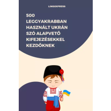 lingoXpress 500 leggyakrabban használt Ukrán szó alapvető kifejezésekkel kezdőknek egyéb e-könyv