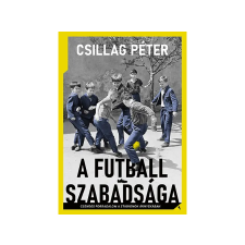 LÍRA KÖNYV ZRT. Csillag Péter - A futball szabadsága regény