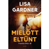 Lisa Gardner - Mielőtt eltűnt