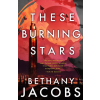 Little, Brown Book Group These Burning Stars | Bethany Jacobs