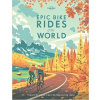 Lonely Planet Epic Bike Rides of the World Lonely Planet Guide 2016 angol