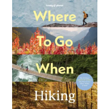 Lonely Planet Where to Go When: Hiking | Lonely Planet egyéb könyv