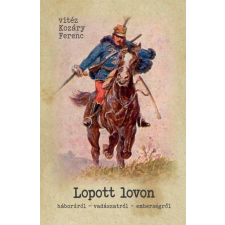 Lopott lovon - Háborúról - vadászatról - emberségről egyéb könyv