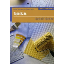 Lothar Steinbrecher, Roland Wahl TAPÉTÁZÁS LÉPÉSRŐL LÉPÉSRE - MESTERMUNKA hobbi, szabadidő