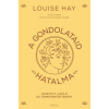 Louise L. Hay - A gondolataid hatalma