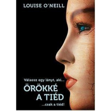 Louise O'Neill ONEILL, LOUISE - ÖRÖKKÉ A TIÉD... CSAK A TIÉD! gyermek- és ifjúsági könyv