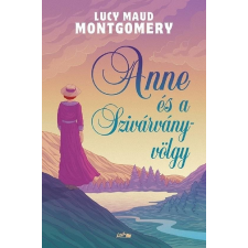 Lucy Maud Montgomery - Anne és a Szivárvány-völgy regény