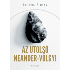 Ludovic Slimak - Az utolsó Neander-völgyi regény