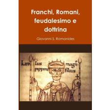 Lulu.com Franchi, Romani, feudalesimo e dottrina | Giovanni S. Romanides egyéb könyv