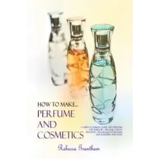 Lulu.com How to Make Perfumes and Cosmetics | Rebecca Grantham egyéb könyv
