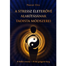 Lunarimpex Kiadó A stressz életerővé alakításának taoista módszerei - A belső mosoly - A hat gyógyító hang életmód, egészség