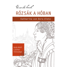 Luther Kiadó Rózsák a hóban - Katharina von Bora élete regény