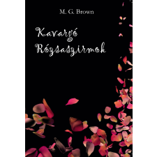 M. G. Brown (magánkiadás) Kavargó rózsaszirmok szépirodalom