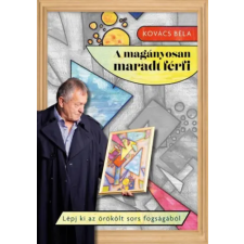 Magánkiadás A magányosan maradt férfi - Lépj ki az örökölt sors fogságából regény