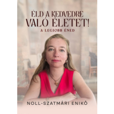 Magánkiadás Éld a kedvedre való életet! - A legjobb éned életmód, egészség