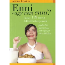 Magánkiadás Enni vagy nem enni? - Avagy 139 recept laktózérzékenyeknek antikvárium - használt könyv