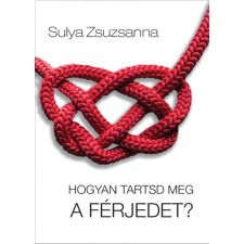 Magánkiadás Hogyan tartsd meg a férjedet? (B) életmód, egészség