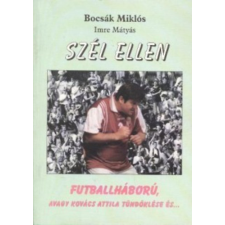 Magánkiadás Szél ellen - Futballháború, avagy Kovács Attila tündöklése és… antikvárium - használt könyv
