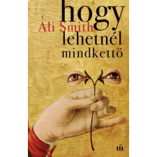 Magvető Ali Smith - Hogy lehetnél mindkettő (új példány) irodalom