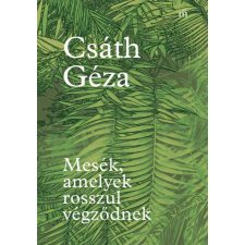 Magvető Kiadó Mesék, amelyek rosszul végződnek irodalom