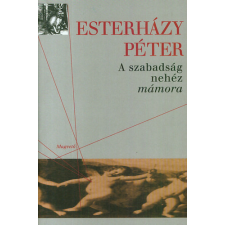 Magvető Könyvkiadó A szabadság nehéz mámora - Esterházy Péter antikvárium - használt könyv
