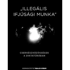 Magyar Cserkészszövetség "Illegális ifjúsági munka" - Cserkészközösségek a diktatúrában antikvárium - használt könyv