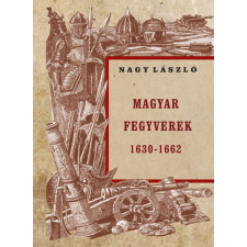  Magyar fegyverek 1630-1662 történelem