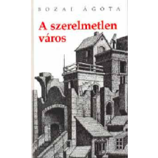 Magyar Könyvklub A szerelmetlen város - Bozai Ágota antikvárium - használt könyv